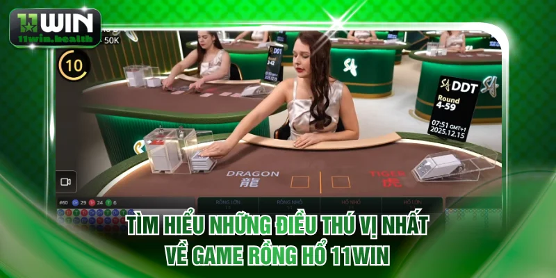 Tìm hiểu những điều thú vị nhất về game Rồng hổ 11WIN